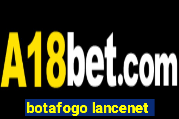 botafogo lancenet